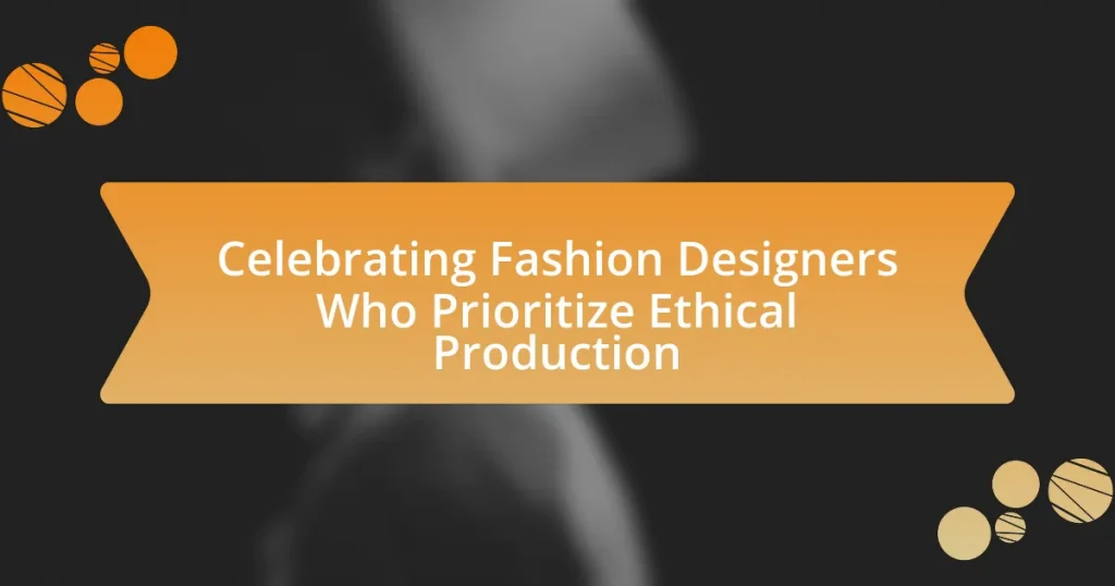 Celebrating Fashion Designers Who Prioritize Ethical Production