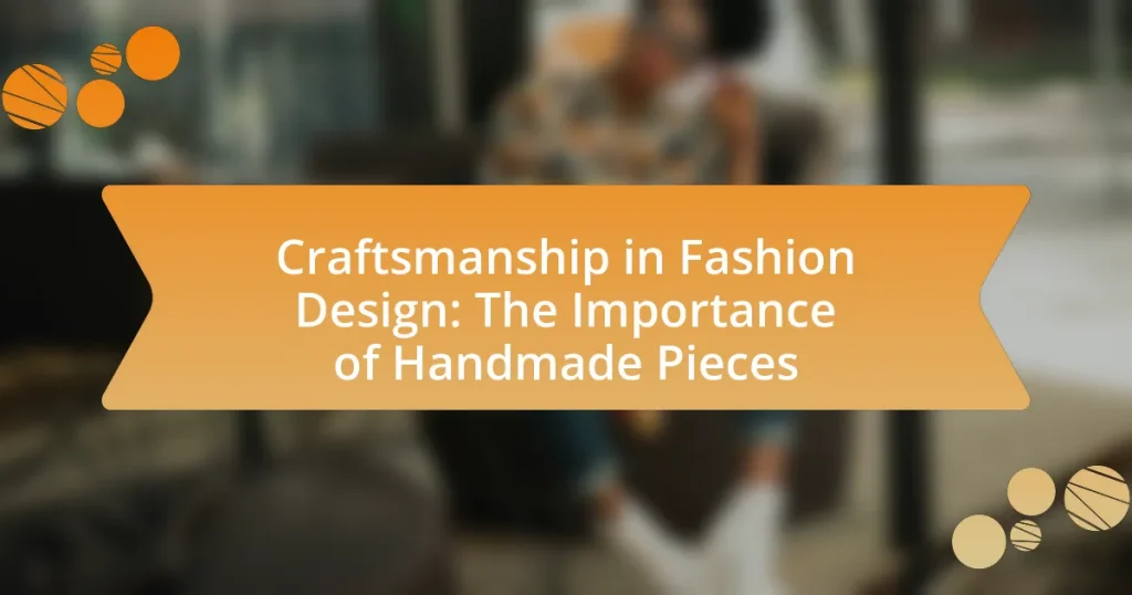 Craftsmanship in Fashion Design: The Importance of Handmade Pieces