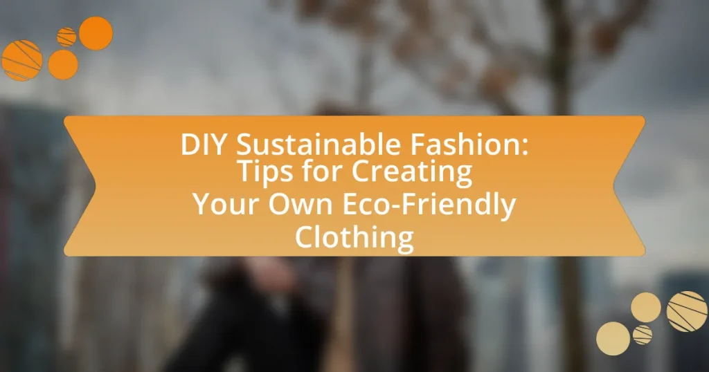 DIY Sustainable Fashion: Tips for Creating Your Own Eco-Friendly Clothing