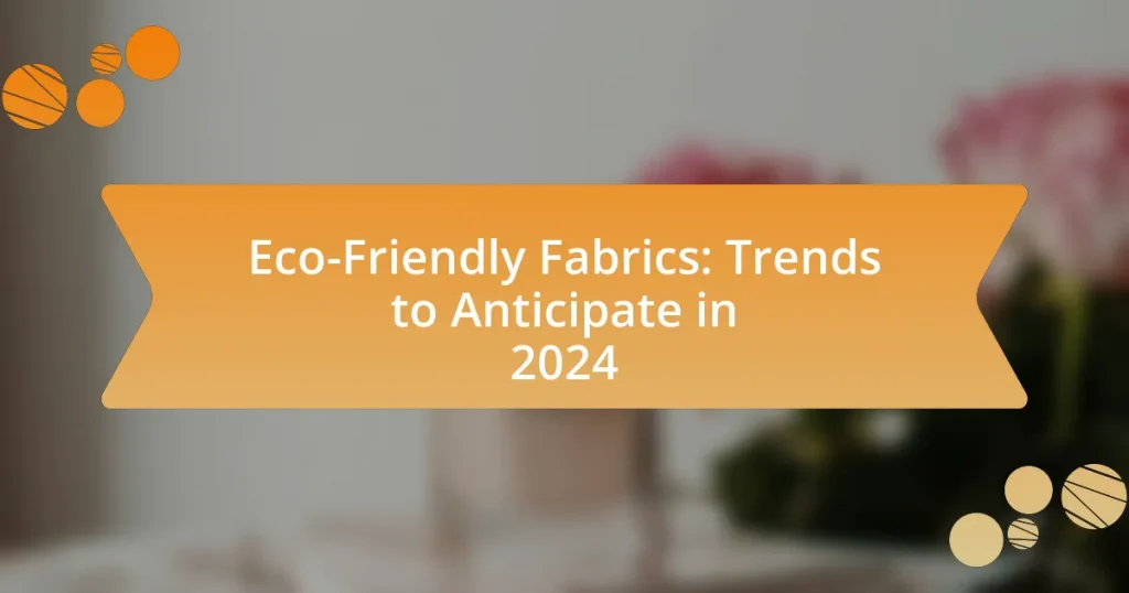 Eco-Friendly Fabrics: Trends to Anticipate in 2024