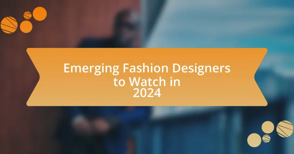 Emerging Fashion Designers to Watch in 2024