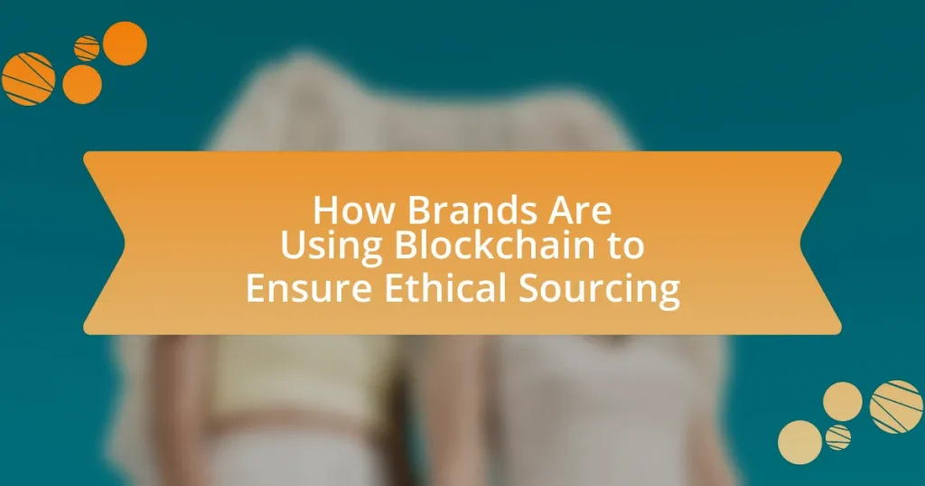 How Brands Are Using Blockchain to Ensure Ethical Sourcing