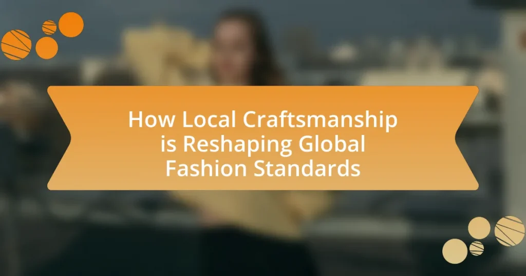 How Local Craftsmanship is Reshaping Global Fashion Standards