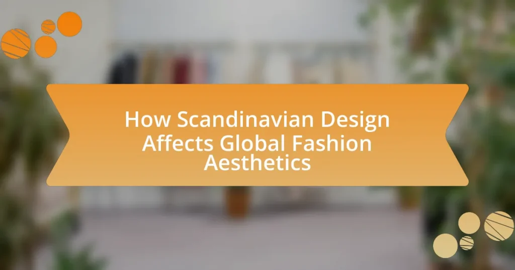 How Scandinavian Design Affects Global Fashion Aesthetics