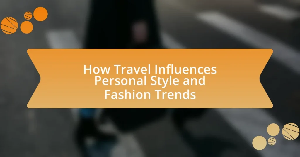 How Travel Influences Personal Style and Fashion Trends