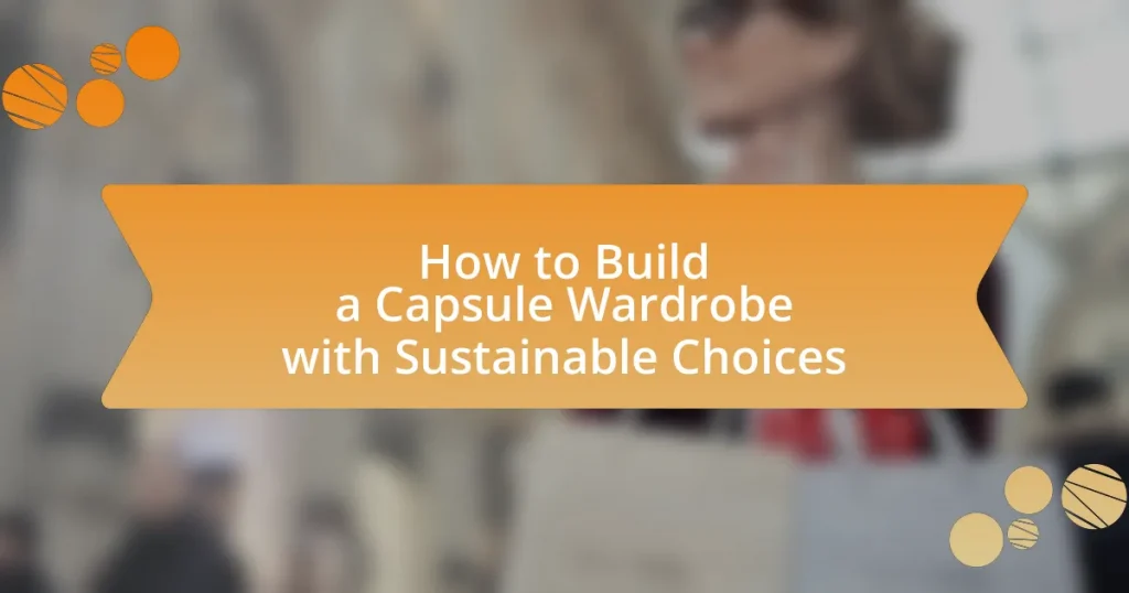 How to Build a Capsule Wardrobe with Sustainable Choices