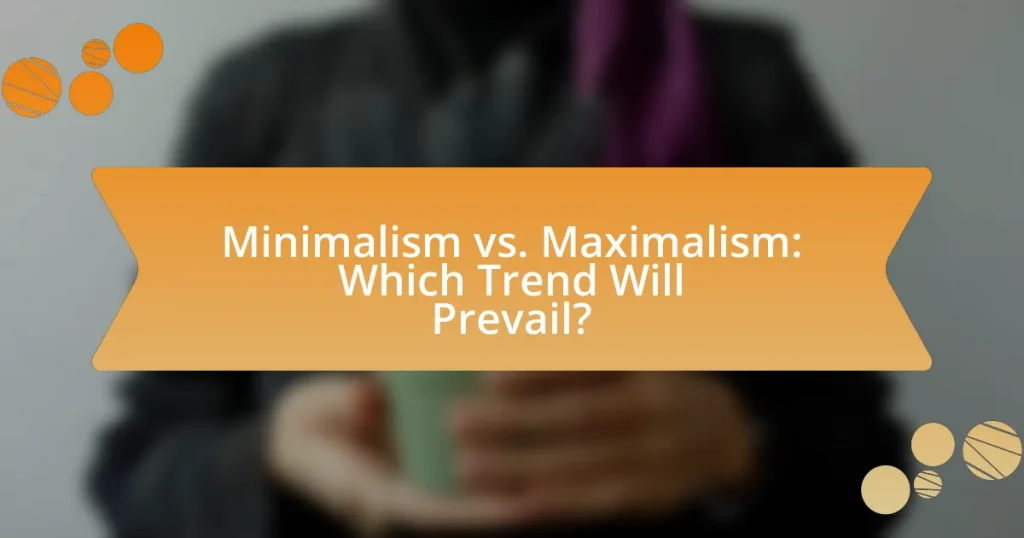 Minimalism vs. Maximalism: Which Trend Will Prevail?