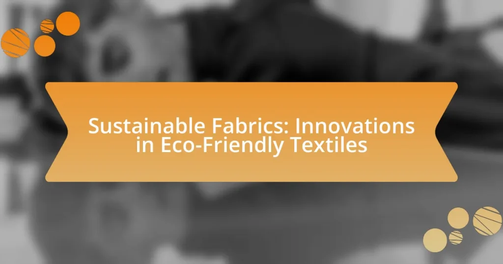 Sustainable Fabrics: Innovations in Eco-Friendly Textiles