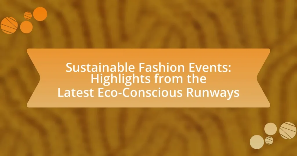 Sustainable Fashion Events: Highlights from the Latest Eco-Conscious Runways