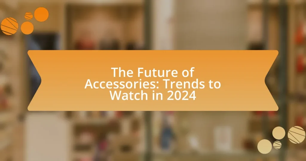 The Future of Accessories: Trends to Watch in 2024