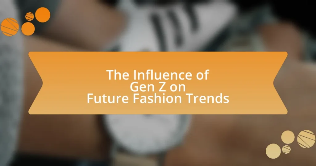 The Influence of Gen Z on Future Fashion Trends