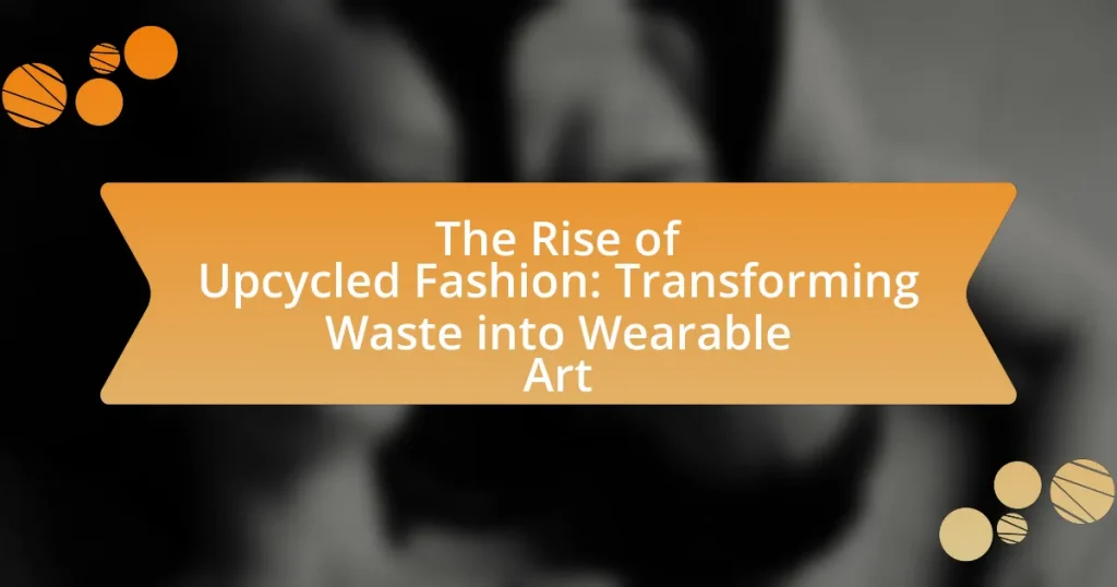 The Rise of Upcycled Fashion: Transforming Waste into Wearable Art