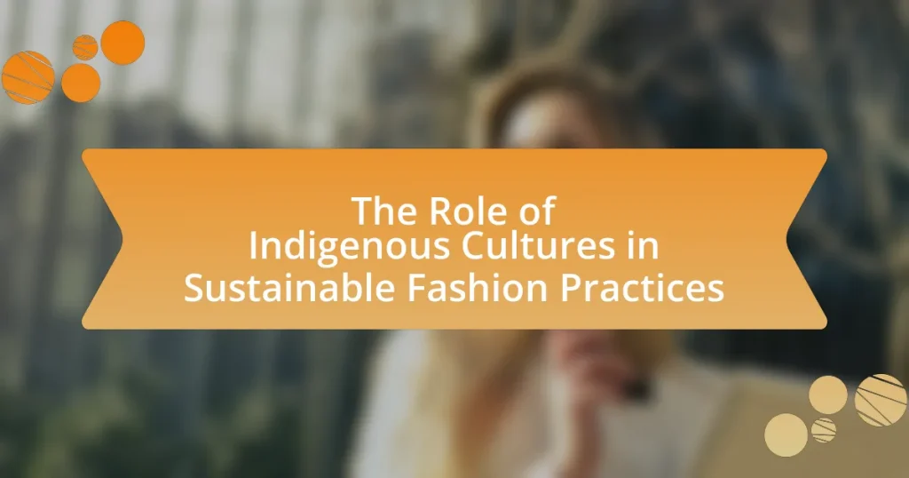 The Role of Indigenous Cultures in Sustainable Fashion Practices