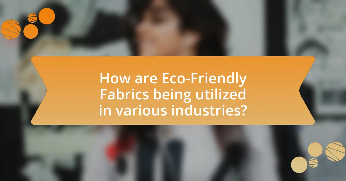 How are Eco-Friendly Fabrics being utilized in various industries?