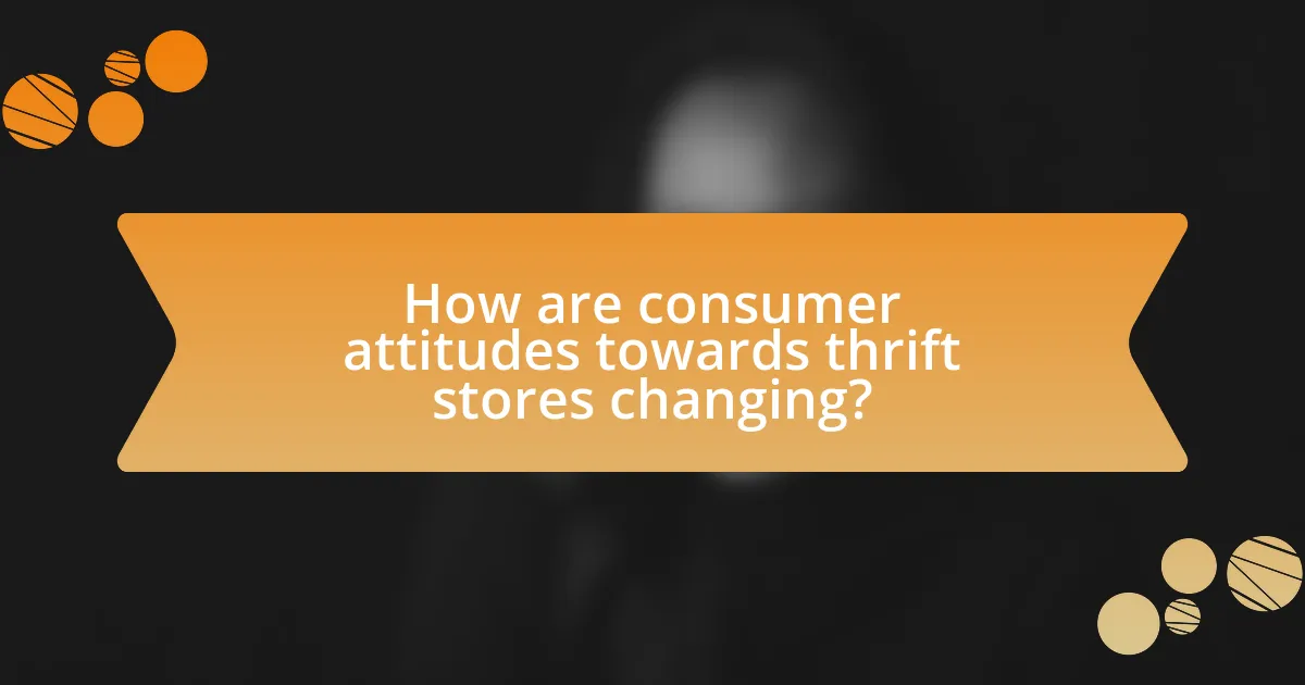 How are consumer attitudes towards thrift stores changing?