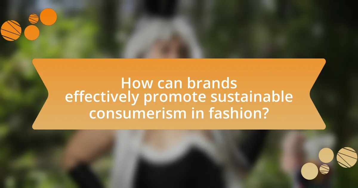 How can brands effectively promote sustainable consumerism in fashion?