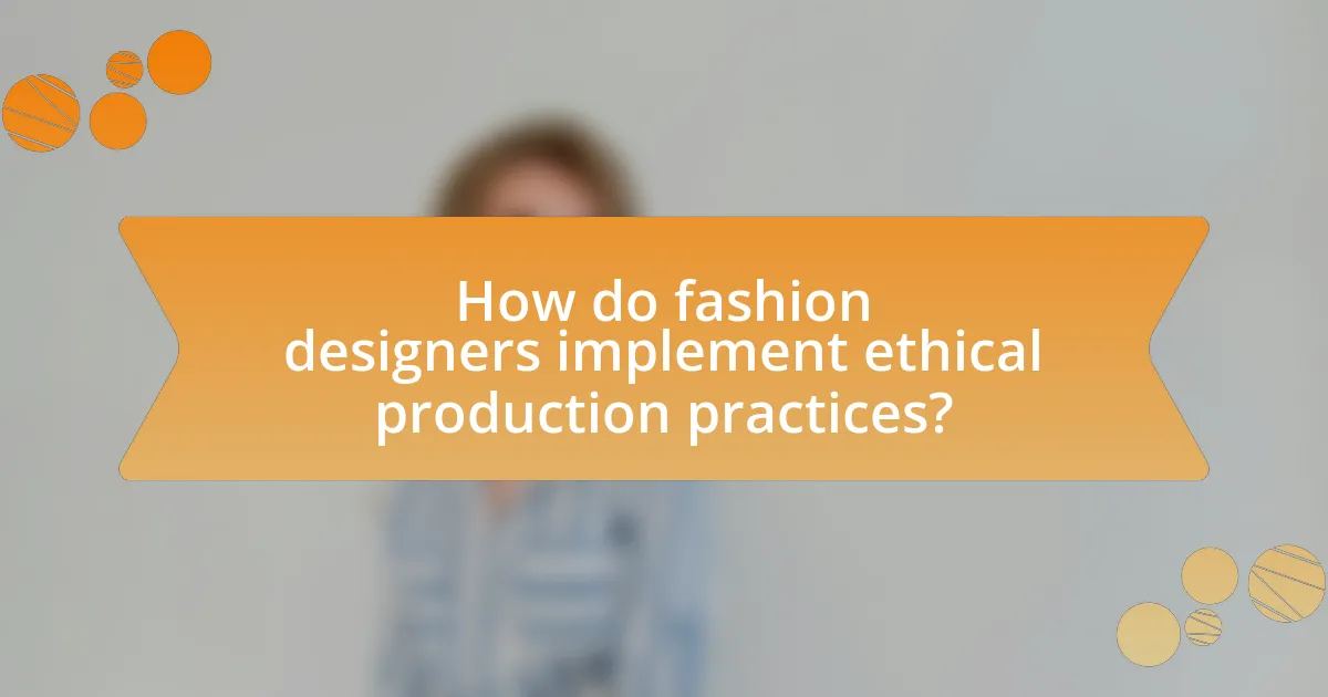 How do fashion designers implement ethical production practices?