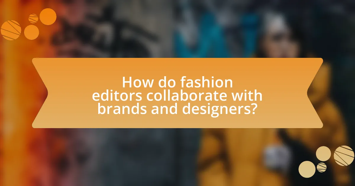 How do fashion editors collaborate with brands and designers?