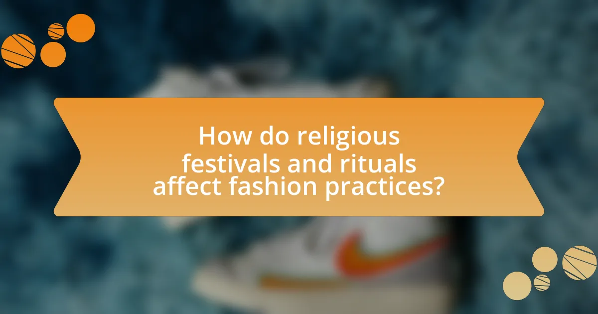 How do religious festivals and rituals affect fashion practices?