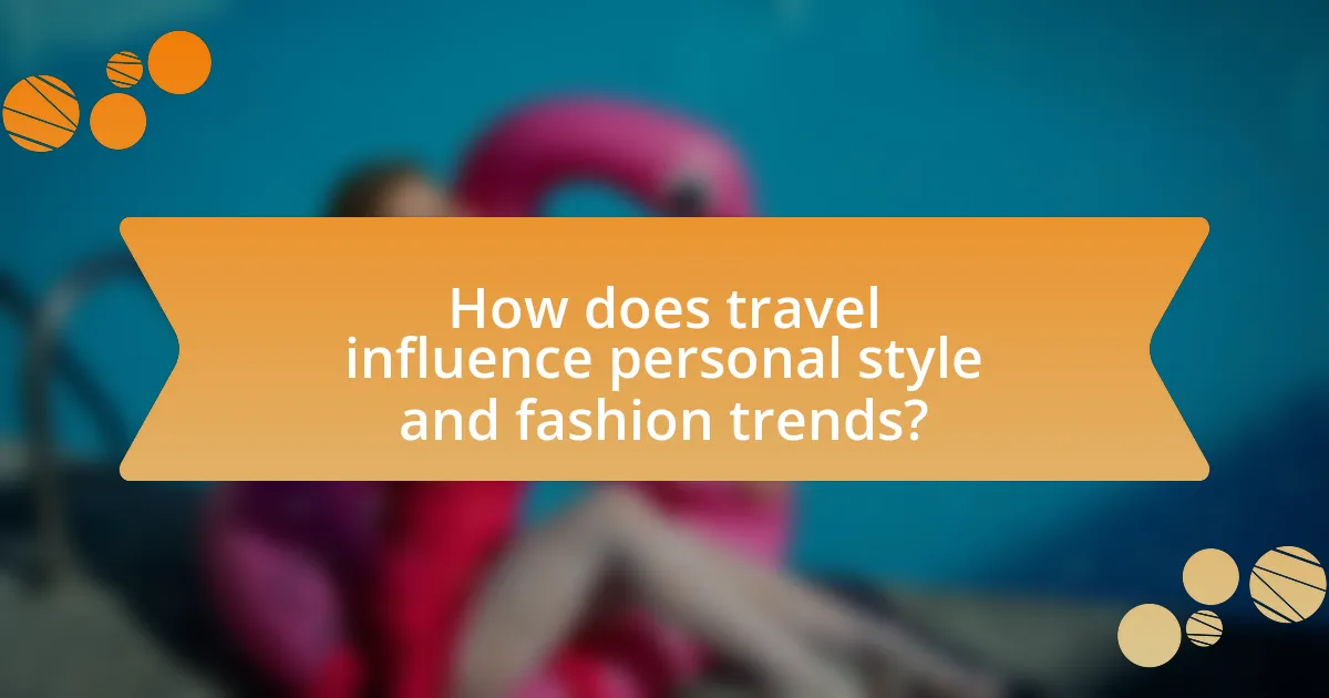 How does travel influence personal style and fashion trends?