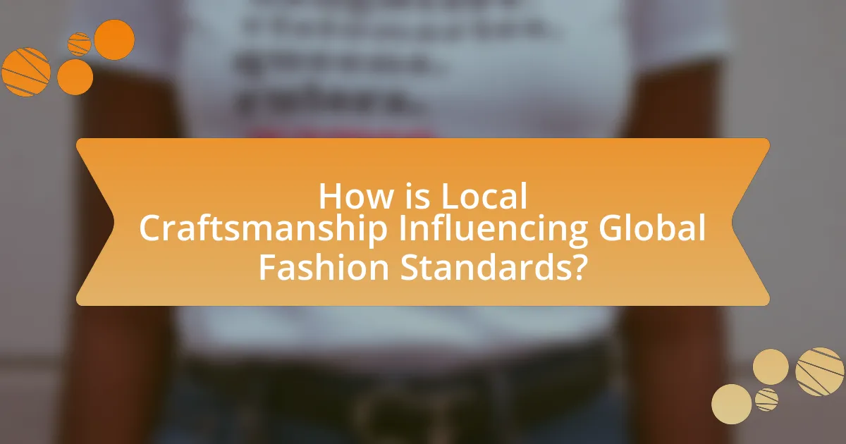 How is Local Craftsmanship Influencing Global Fashion Standards?