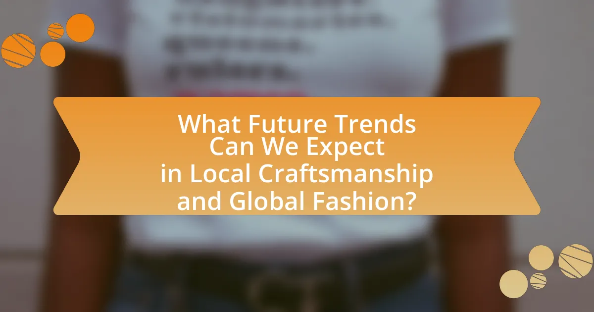 What Future Trends Can We Expect in Local Craftsmanship and Global Fashion?