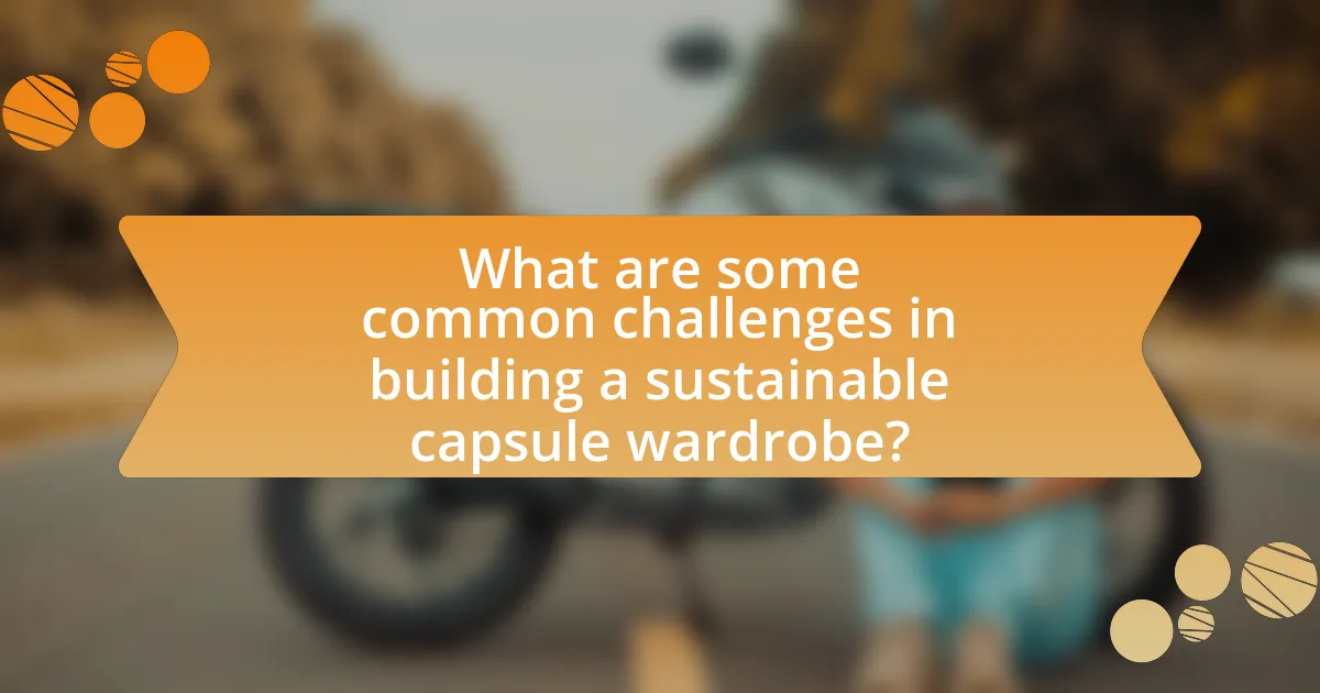 What are some common challenges in building a sustainable capsule wardrobe?