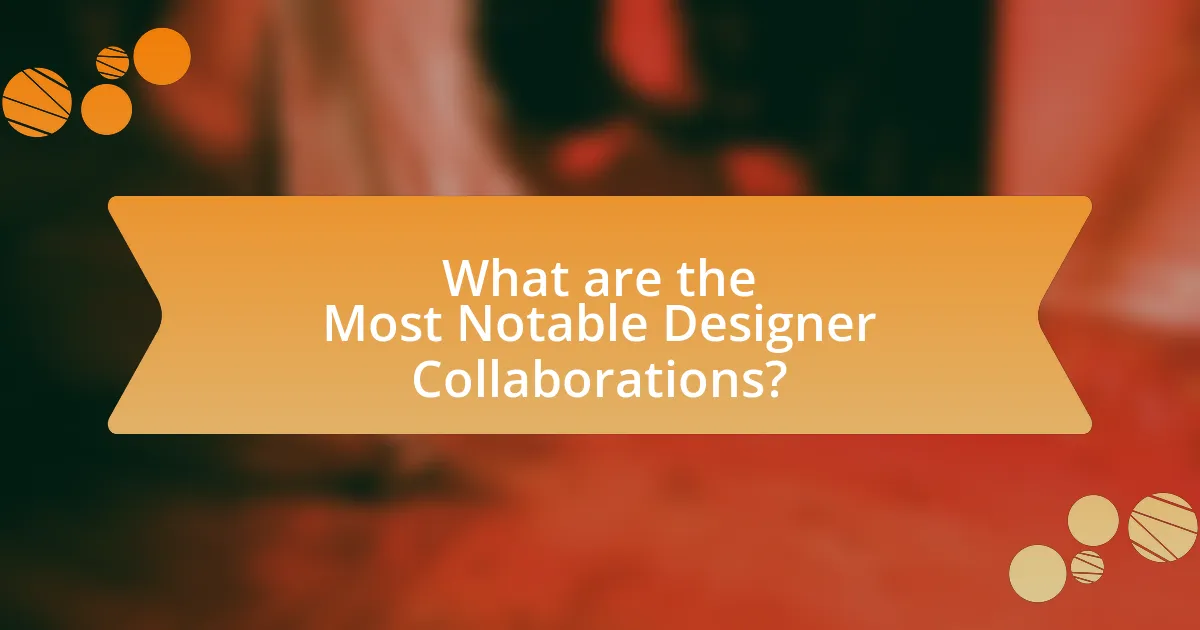 What are the Most Notable Designer Collaborations?