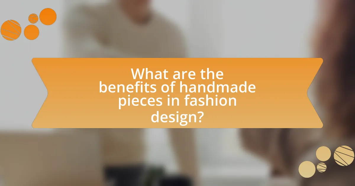 What are the benefits of handmade pieces in fashion design?