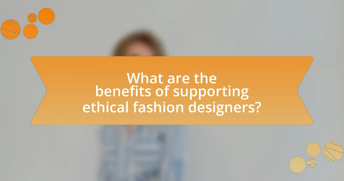 What are the benefits of supporting ethical fashion designers?