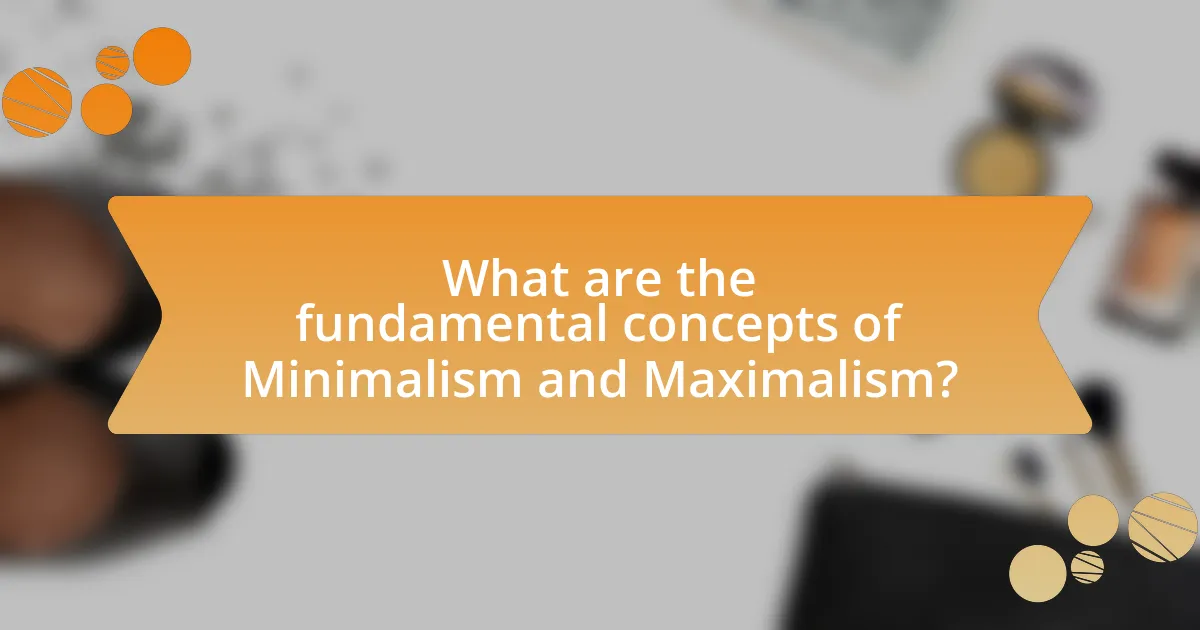 What are the fundamental concepts of Minimalism and Maximalism?