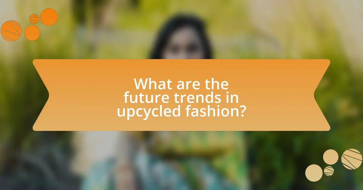 What are the future trends in upcycled fashion?