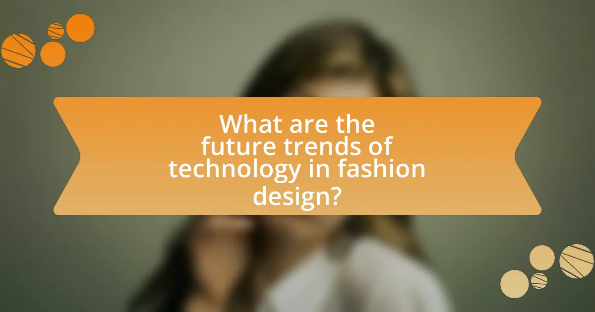 What are the future trends of technology in fashion design?