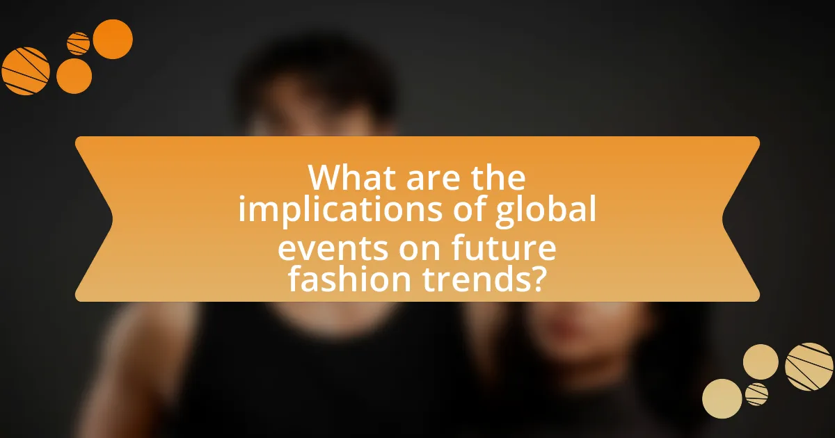 What are the implications of global events on future fashion trends?