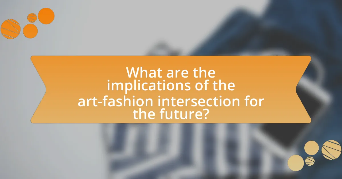 What are the implications of the art-fashion intersection for the future?
