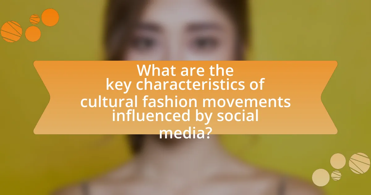 What are the key characteristics of cultural fashion movements influenced by social media?