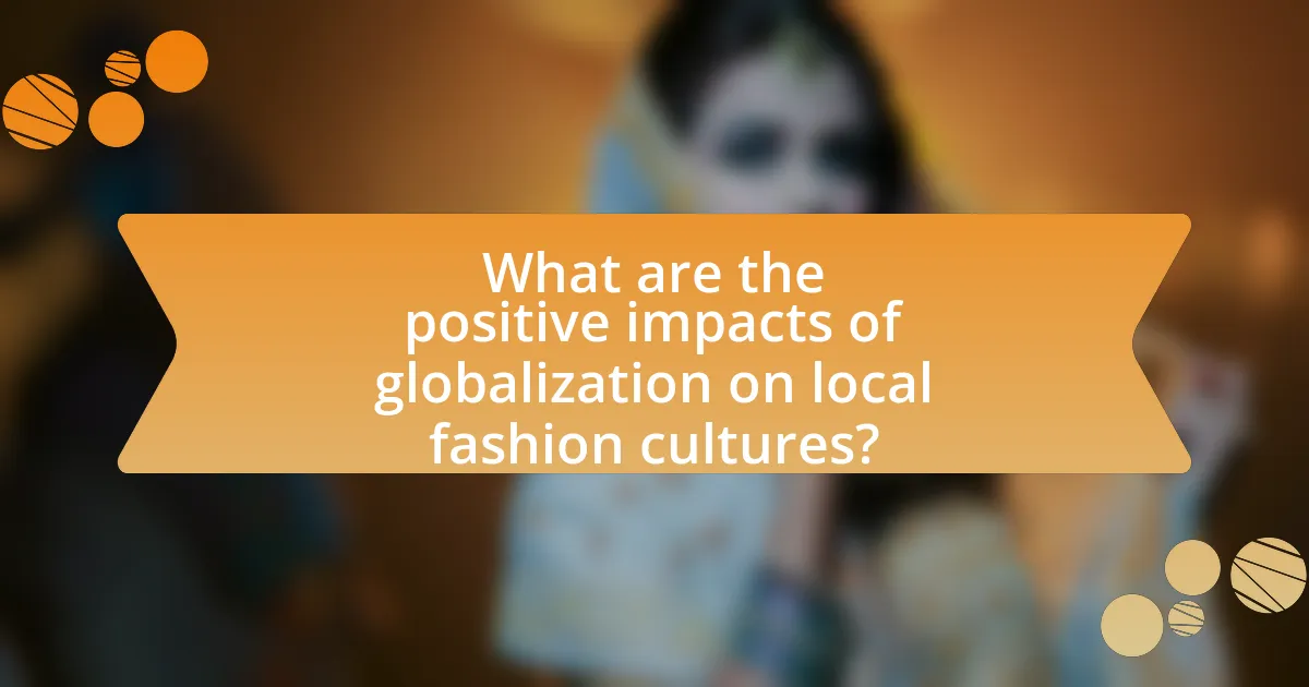What are the positive impacts of globalization on local fashion cultures?