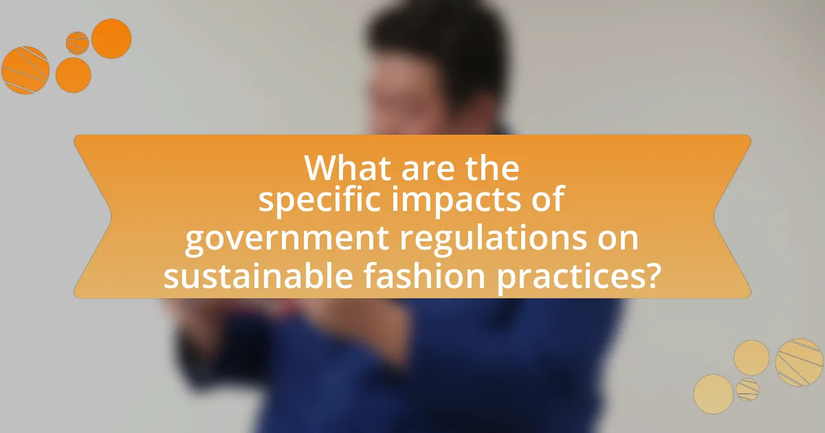 What are the specific impacts of government regulations on sustainable fashion practices?