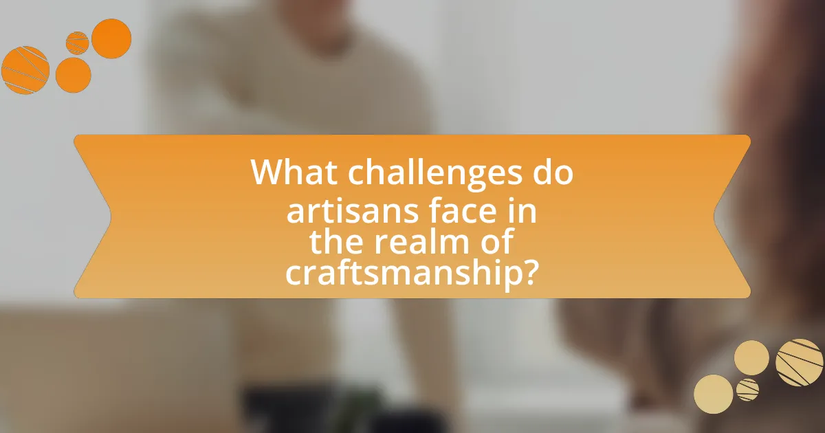 What challenges do artisans face in the realm of craftsmanship?