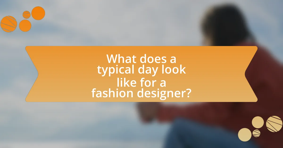 What does a typical day look like for a fashion designer?