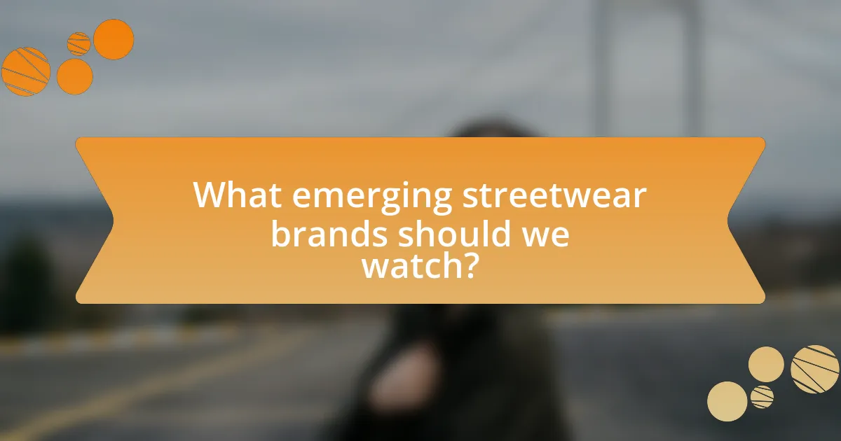 What emerging streetwear brands should we watch?