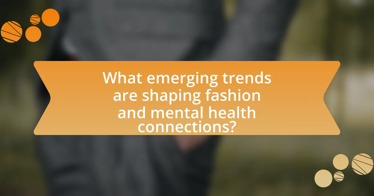 What emerging trends are shaping fashion and mental health connections?