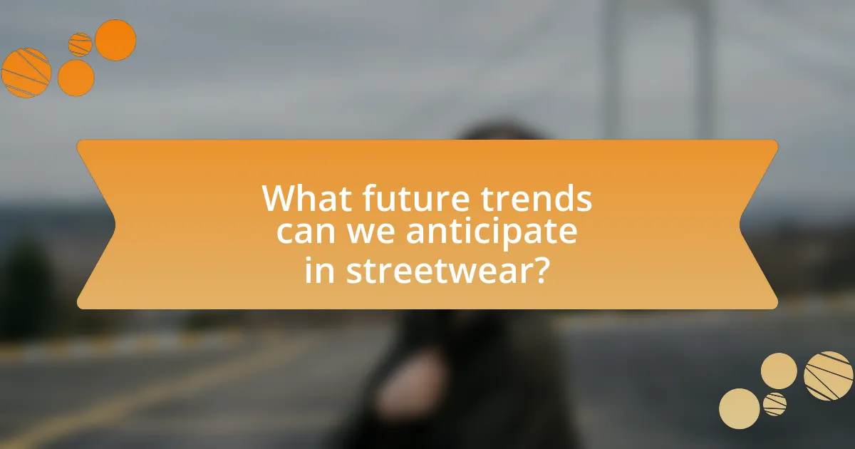 What future trends can we anticipate in streetwear?