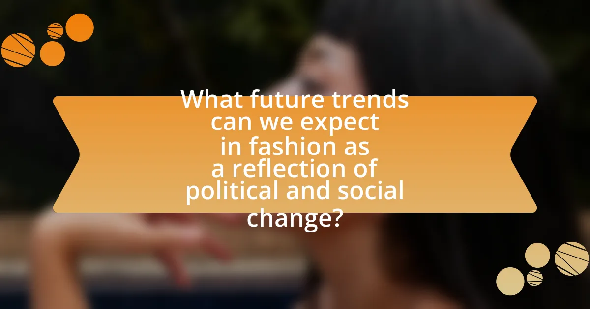 What future trends can we expect in fashion as a reflection of political and social change?
