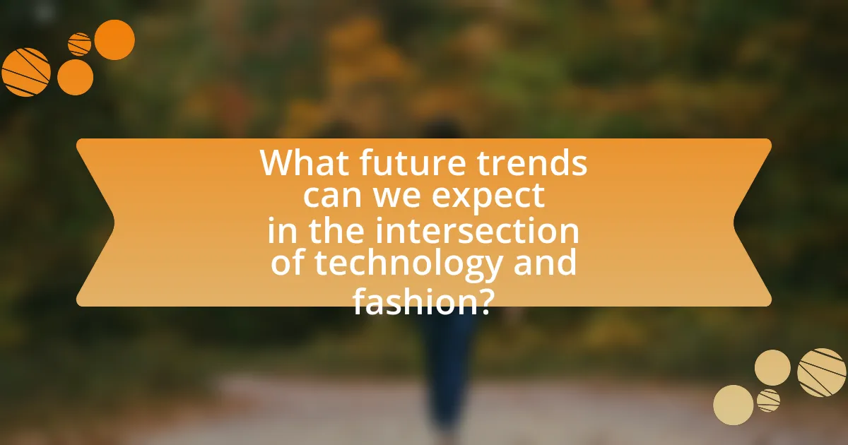 What future trends can we expect in the intersection of technology and fashion?