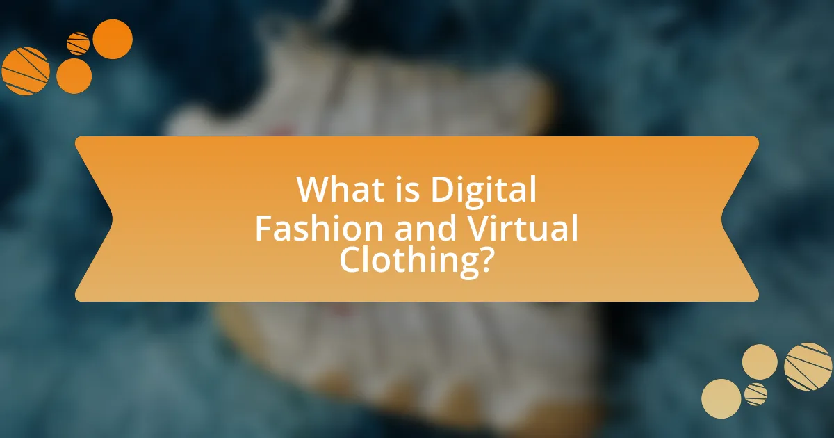 What is Digital Fashion and Virtual Clothing?