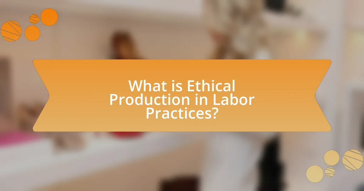 What is Ethical Production in Labor Practices?