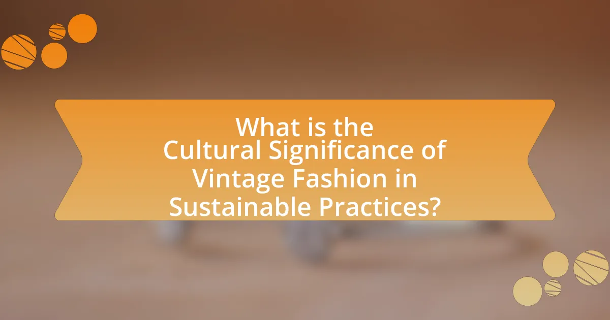 What is the Cultural Significance of Vintage Fashion in Sustainable Practices?