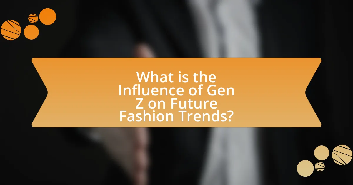 What is the Influence of Gen Z on Future Fashion Trends?