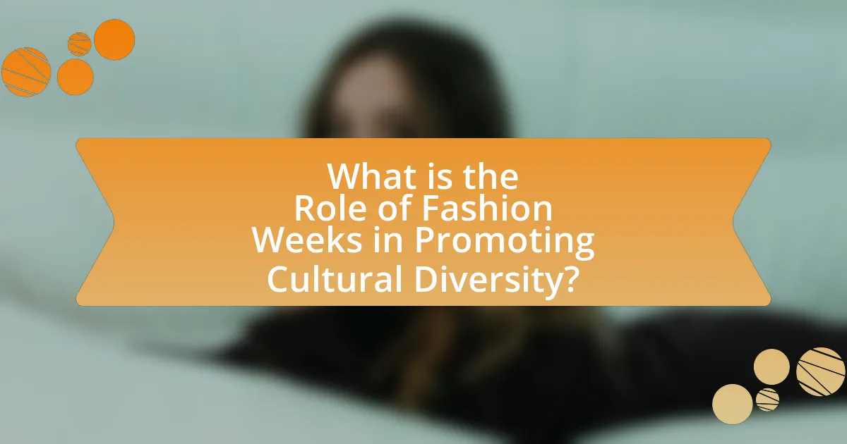 What is the Role of Fashion Weeks in Promoting Cultural Diversity?